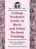 College Student`s Guide to Merit and Other No-Need Funding, 2005-2007 (College Student`s Guide to Merit and Other No Need Funding)