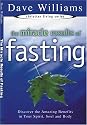 The Miracle Results of Fasting: Discover the Amazing Benefits in Your Spirit, Soul and Body (Christian Living Series)