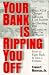 Book Your Bank Is Ripping You Off: How to Fight Back and Save a Fortune