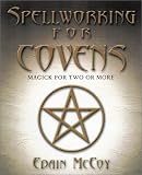 Spellworking for Covens: Magick for Two or More