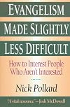 Evangelism made slightly less difficult : how to interest people who aren't interested