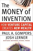 Money of Invention, The: How Venture Capital Creates New Wealth
