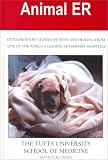 Animal ER: Extraordinary Stories of Hope and Healing from One of the World's Leading Veterinary Hospitals Animal ER: Extraordinary Stories of Hope and Healing from One of the World's Leading Veterinary Hospitals