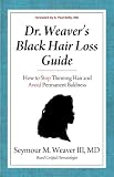Dr. Weavers Black Hair Loss Guide: How to Stop Thinning Hair and Avoid Permanent Baldness