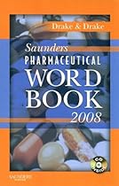 Saunders Pharmaceutical Word Book 2008 - Book and CD-ROM Package, 1e (DRAKE PHARM WORD BOOK/CD PKG) Saunders Pharmaceutical Word Book 2008 - Book and CD-ROM Package, 1e (DRAKE PHARM WORD BOOK/CD PKG)
