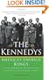 The Kennedys: America's Emerald Kings: A Five-Generation History of the Ultimate Irish-Catholic Family