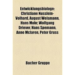 Entwicklungsbiologe: Christiane N�sslein-Volhard, August Weismann, Conrad Hal Waddington, Hans Mohr, Wolfgang Driever, Nicole Le Douarin, Hans ... John Gurdon, Irving L. Weissman, Otto Mangold