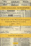 The English newspaper : some account of the physical development of journals printed in London between 1622 & the present day
