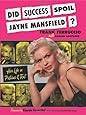 Did Success Spoil Jayne Mansfield?: Her Life in Pictures & Text