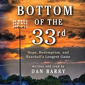 Bottom of the 33rd: Hope and Redemption in Baseball's Longest Game | [Dan Barry]