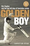 Golden Boy: Kim Hughes and the Bad Old Days of Australian Cricket