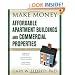 Make Money with Affordable Apartment Buildings and Commercial Properties (Make Money in Real Estate)