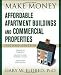Make Money with Affordable Apartment Buildings and Commercial Properties (Make Money in Real Estate)