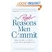 The Real Reasons Men Commit: Why He Will - or Won't - Love, Honor and Marry You