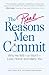 The Real Reasons Men Commit: Why He Will - or Won't - Love, Honor and Marry You