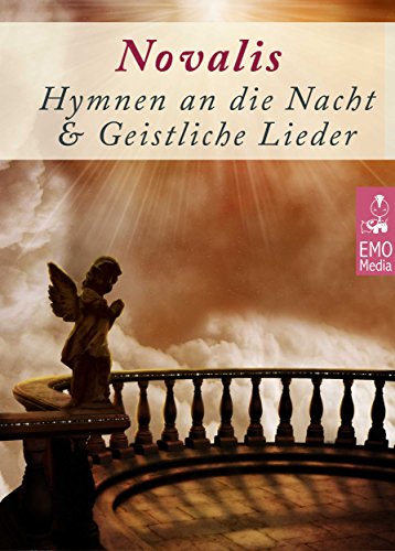 Doppelausgabe: Geistliche Lieder + Hymnen an die Nacht - Deutsche Klassiker der Frühromantik. Gedichte von unsterblicher Schönheit: Romantik Edition Novalis (Illustrierte Ausgabe) (German Edition)