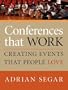 CONFERENCES THAT WORK: Creating Events That People Love