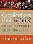 Conferences That Work: Creating Events That People Love