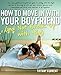 How to Move in with Your Boyfriend (and Not Break up with Him)