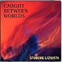 Caught Between Worlds