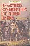 Les aventures extraordinaires d\'un coureur des bois : Récits de voyages au pays des Indiens d\'Amérique