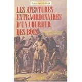 LES AVENTURES EXTRAORDINAIRES D'UN COUREUR DES BOISby PIERRE-ESPRIT RADISSON