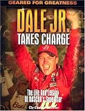 Dale Jr. Takes Charge: The Life and Legacy of Nascar's Superstar
