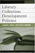 Library Collection Development Policies: Academic, Public, and Special Libraries (Good Policy, Good Practice)