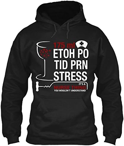 Nursing T Shirt, Funny Nurse T shirt- ETOH PO TID PRN Stress, It's a nurse thing. You wouldn't understand. Nursing Hoodie T Shirt (M, Black)
