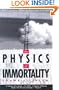 The Physics of Immortality: Modern Cosmology, God and the Resurrection of the Dead