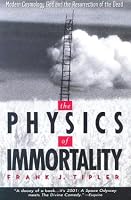 The Physics of Immortality: Modern Cosmology, God and the Resurrection of the Dead