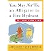 You May Not Tie an Alligator to a Fire Hydrant: 101 Real Dumb Laws
