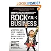 Rock Your Business: What You and Your Company Can Learn from the Business of Rock and Roll