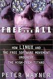 Free for All: How LINUX and the Free Software Movement Undercut the High-Tech Titans