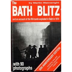 The Bath Blitz (New Edition - with two extra chapters including one on the IRA bomb exploded in Bath in 1974)