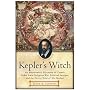 Kepler's Witch: An Astronomer's Discovery of Cosmic Order Amid Religious War, Political Intrigue, and the Heresy Trial of His Mother