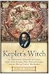 Kepler's Witch: An Astronomer's Discovery of Cosmic Order Amid Religious War, Political Intrigue, and the Heresy Trial of His Mother