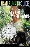 Trail Running Guide to Western Washington: Over 50 Great Trail Runs