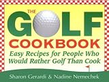 The Golf Cookbook: Easy Recipes for People Who Would Rather Golf Than Cook