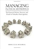 Managing the Fiscal Metropolis: The Financial Policies, Practices, and Health of Suburban Municipalities (American Governance and Public Policy series)