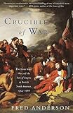 Crucible of War: The Seven Years' War and the Fate of Empire in British North America, 1754-1766
