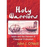 holy warriors islam and the demise of classical civilization
