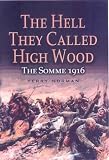  : HELL THEY CALLED HIGH WOOD: The Somme 1916