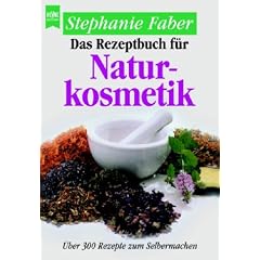 Das Rezeptbuch der Naturkosmetik. �ber 300 Rezepte zum Selbermachen