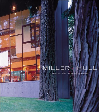 David Miller and Robert Hull Architects Miller/Hull: Architects of the Pacific Northwest