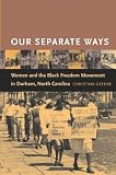 Our Separate Ways: Women and the Black Freedom Movement in Durham, North Carolina