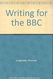 Writing for the BBC : a guide for professional and part-time freelance writers on possible markets for their work within the British Broadcasting Corporation