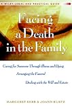 Facing A Death in the Family: Caring for Someone Through Illness and Dying, Arranging the Funeral, Dealing with the Will and Estate
