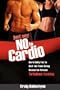 Just Say No to Cardio: Burn Belly Fat in Half the Time Using Research Proven Turbulence Training