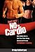 Just Say No to Cardio: Burn Belly Fat in Half the Time Using Research Proven Turbulence Training